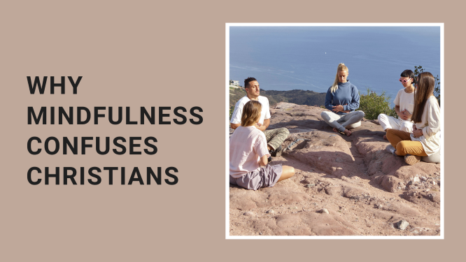 Why Mindfulness Confuses Christians